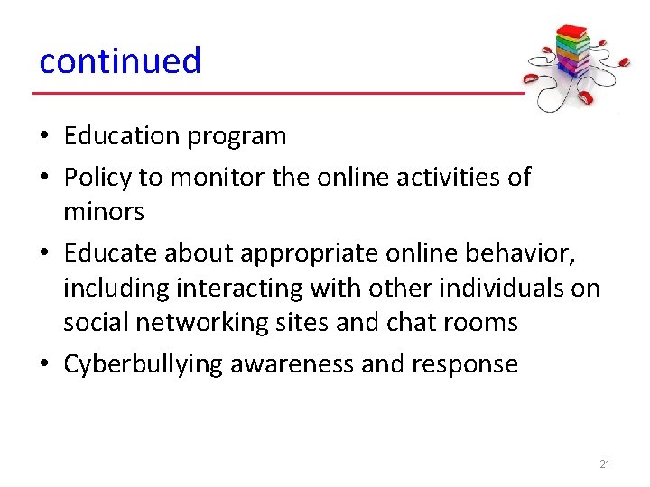 continued • Education program • Policy to monitor the online activities of minors •