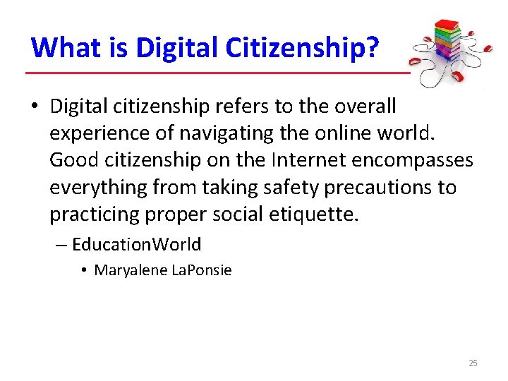 What is Digital Citizenship? • Digital citizenship refers to the overall experience of navigating