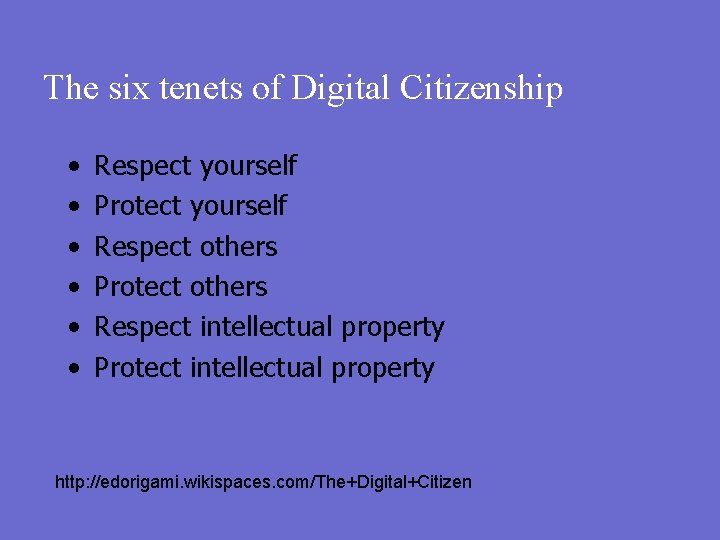 The six tenets of Digital Citizenship • • • Respect yourself Protect yourself Respect