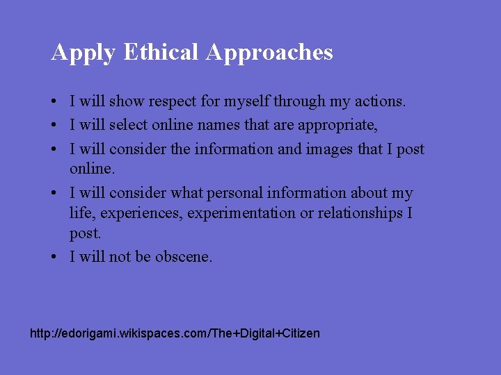 Apply Ethical Approaches • I will show respect for myself through my actions. •