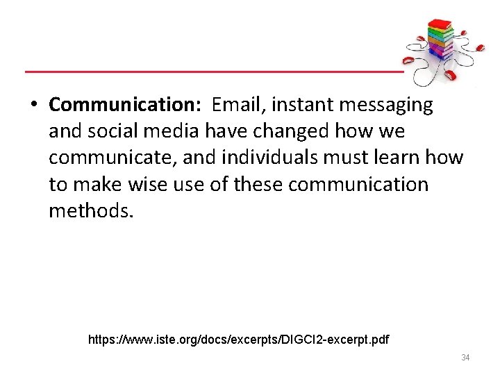  • Communication: Email, instant messaging and social media have changed how we communicate,