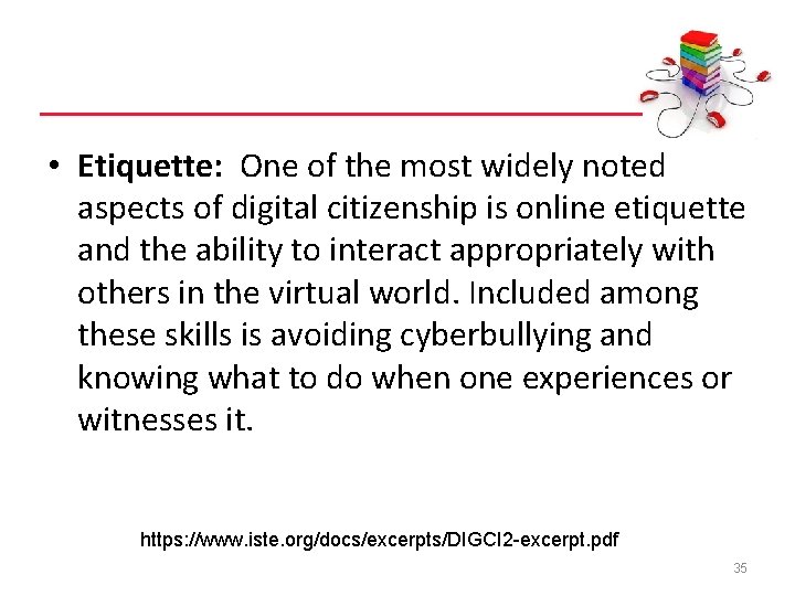 • Etiquette: One of the most widely noted aspects of digital citizenship is