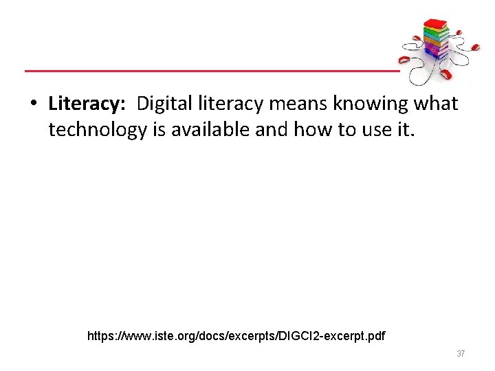  • Literacy: Digital literacy means knowing what technology is available and how to