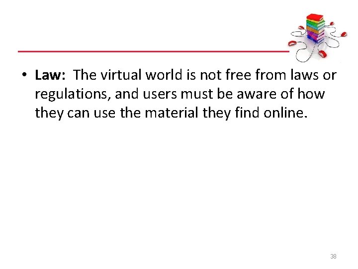  • Law: The virtual world is not free from laws or regulations, and