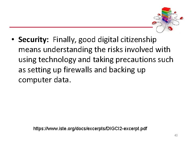  • Security: Finally, good digital citizenship means understanding the risks involved with using