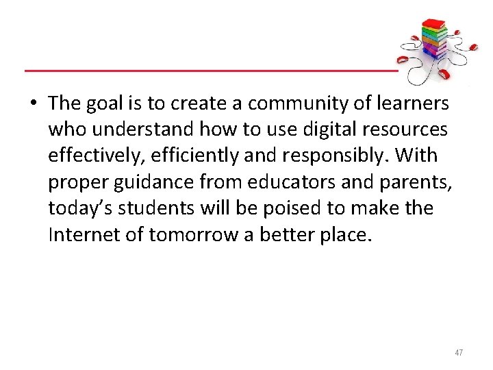  • The goal is to create a community of learners who understand how