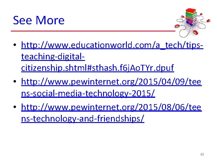 See More • http: //www. educationworld. com/a_tech/tipsteaching-digitalcitizenship. shtml#sthash. f 6 j. Ao. TYr. dpuf