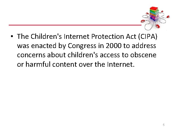  • The Children's Internet Protection Act (CIPA) was enacted by Congress in 2000