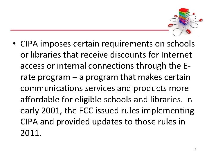  • CIPA imposes certain requirements on schools or libraries that receive discounts for