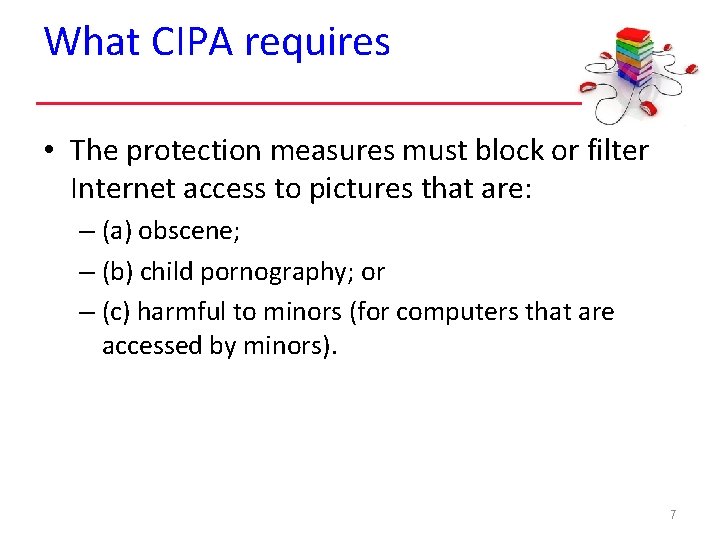 What CIPA requires • The protection measures must block or filter Internet access to