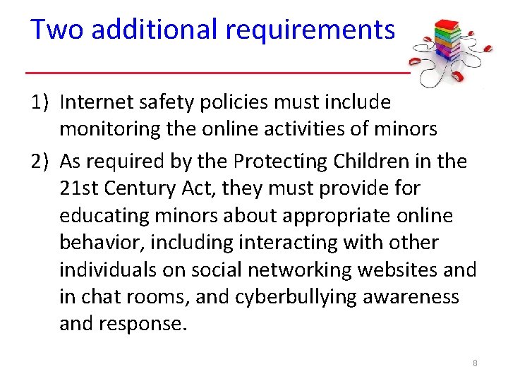Two additional requirements 1) Internet safety policies must include monitoring the online activities of