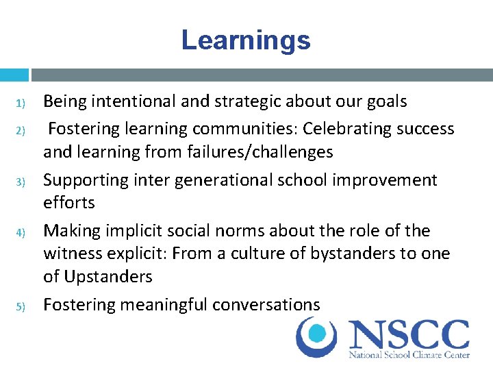 Learnings 1) 2) 3) 4) 5) Being intentional and strategic about our goals Fostering
