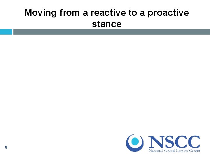 Moving from a reactive to a proactive stance 8 