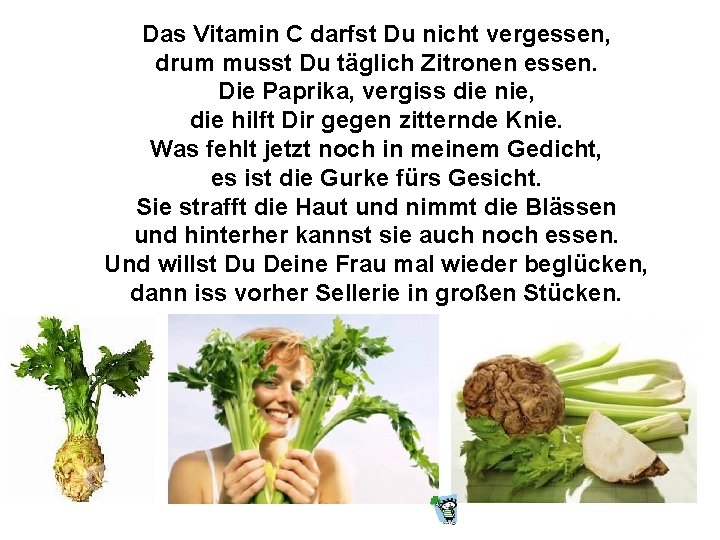Das Vitamin C darfst Du nicht vergessen, drum musst Du täglich Zitronen essen. Die