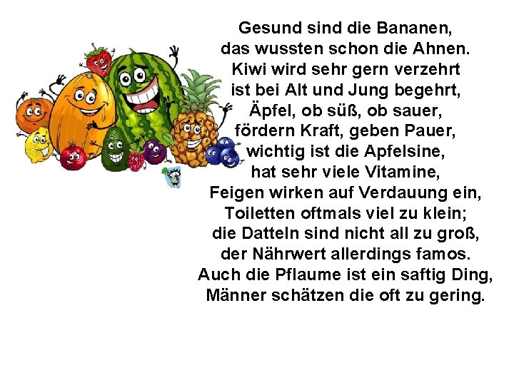 Gesund sind die Bananen, das wussten schon die Ahnen. Kiwi wird sehr gern verzehrt