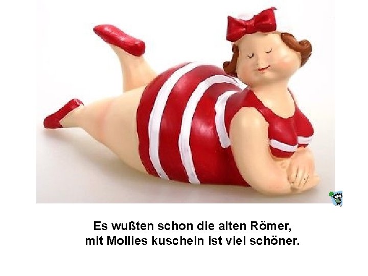Es wußten schon die alten Römer, mit Mollies kuscheln ist viel schöner. 