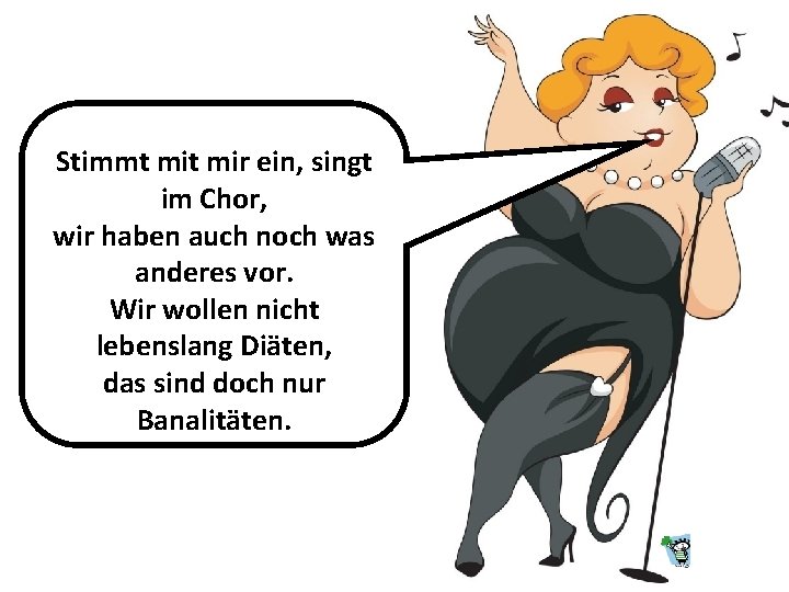 Stimmt mir ein, singt im Chor, wir haben auch noch was anderes vor. Wir