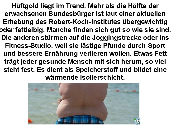Hüftgold liegt im Trend. Mehr als die Hälfte der erwachsenen Bundesbürger ist laut einer
