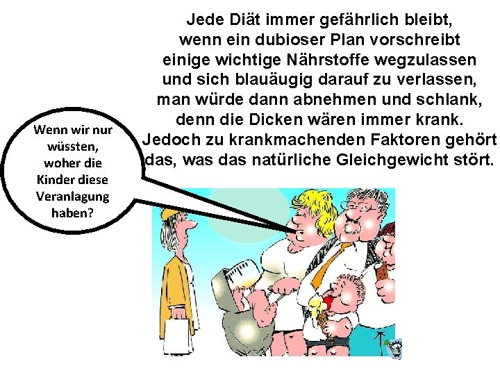 Wenn wir nur wüssten, woher die Kinder diese Veranlagung haben? Jede Diät immer gefährlich
