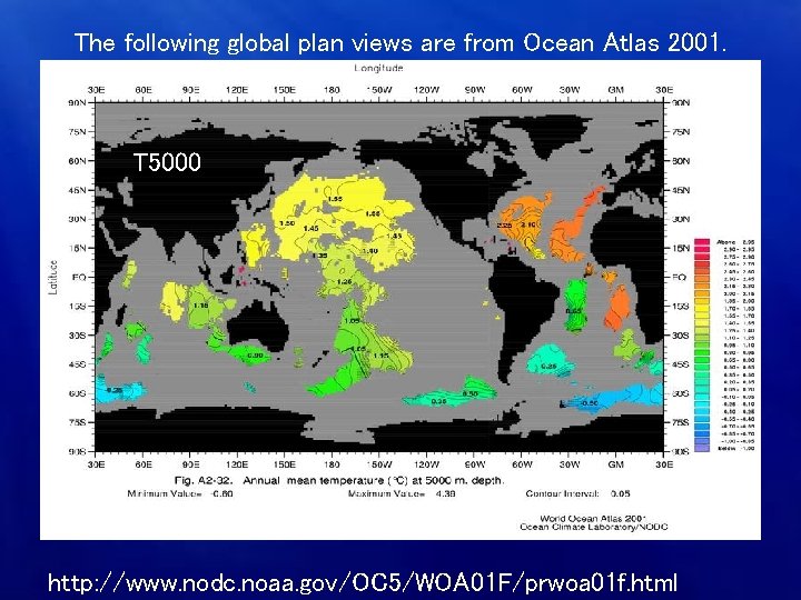 The following global plan views are from Ocean Atlas 2001. T 5000 http: //www.