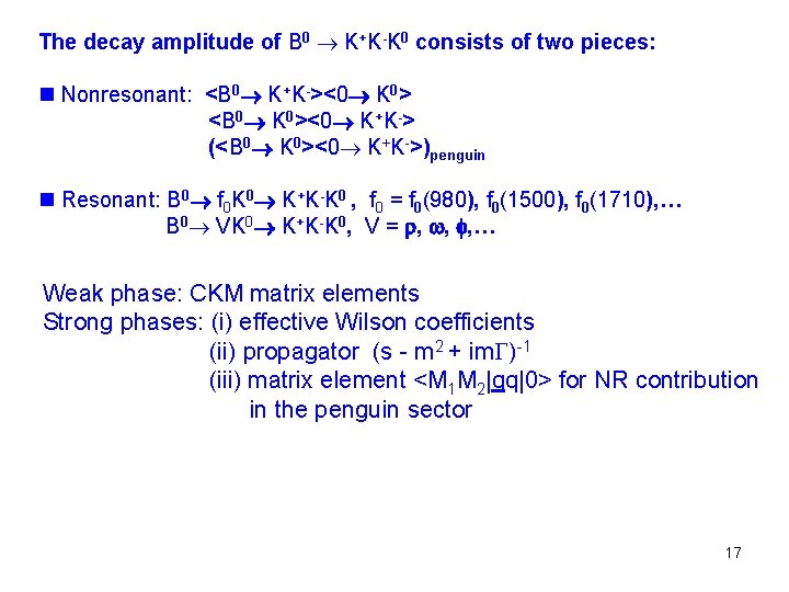 The decay amplitude of B 0 K+K-K 0 consists of two pieces: n Nonresonant: