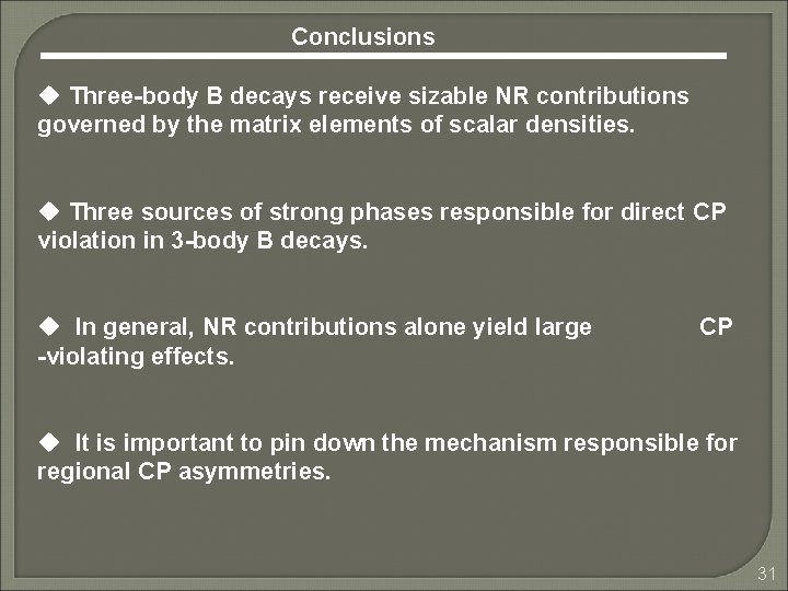 Conclusions u Three-body B decays receive sizable NR contributions governed by the matrix elements