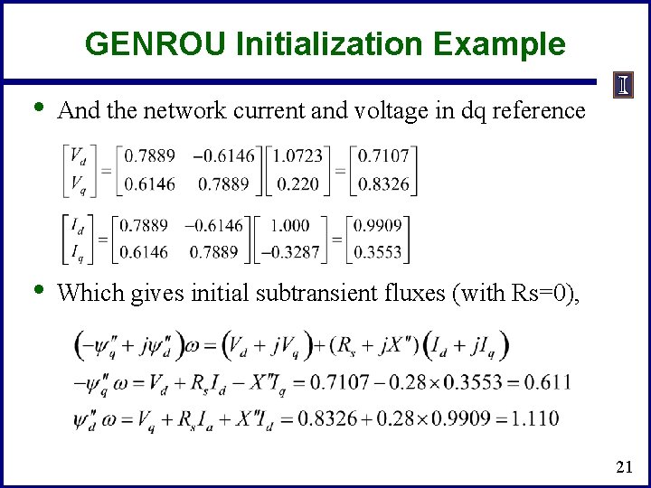 GENROU Initialization Example • And the network current and voltage in dq reference •