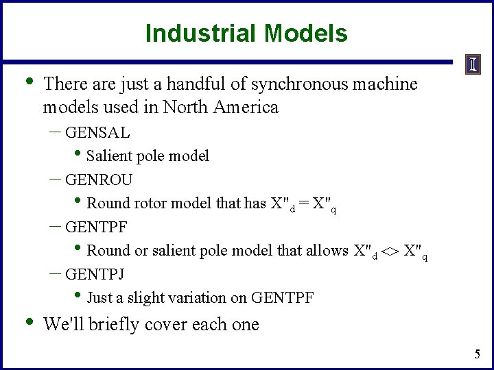 Industrial Models • • There are just a handful of synchronous machine models used
