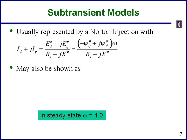 Subtransient Models • Usually represented by a Norton Injection with • May also be