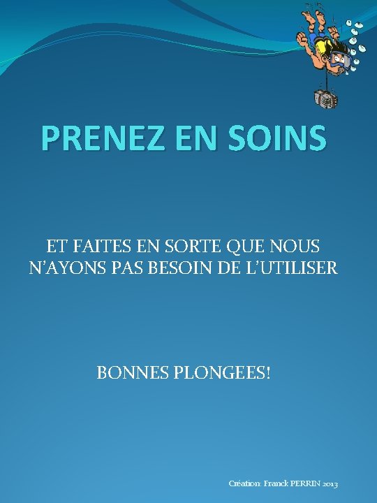 PRENEZ EN SOINS ET FAITES EN SORTE QUE NOUS N’AYONS PAS BESOIN DE L’UTILISER