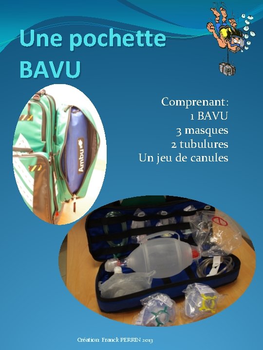 Une pochette BAVU Comprenant: 1 BAVU 3 masques 2 tubulures Un jeu de canules