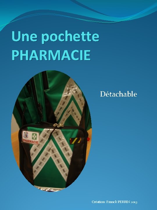 Une pochette PHARMACIE Détachable Création: Franck PERRIN 2013 