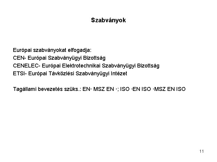 Szabványok Európai szabványokat elfogadja: CEN- Európai Szabványügyi Bizottság CENELEC- Európai Elektrotechnikai Szabványügyi Bizottság ETSI-