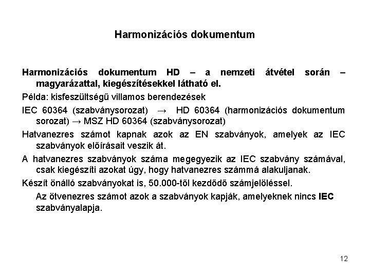 Harmonizációs dokumentum HD – a nemzeti átvétel során – magyarázattal, kiegészítésekkel látható el. Példa:
