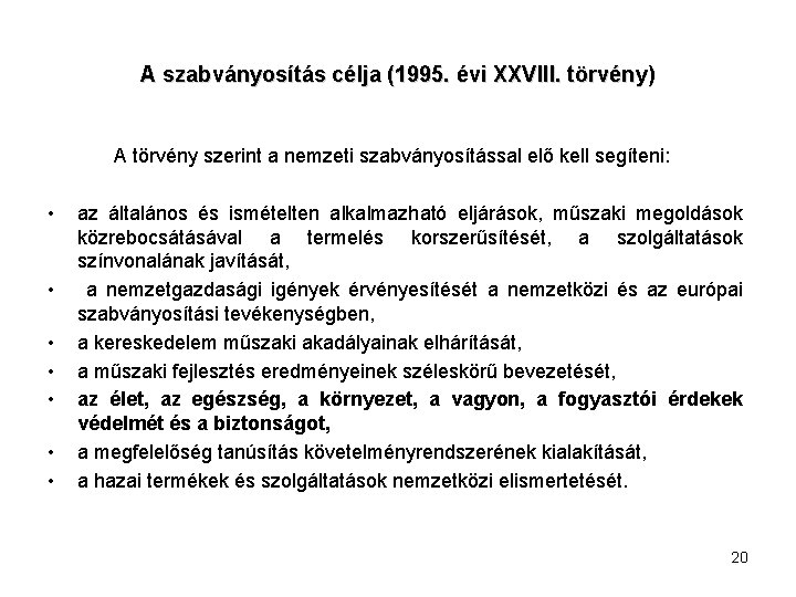 A szabványosítás célja (1995. évi XXVIII. törvény) A törvény szerint a nemzeti szabványosítással elő