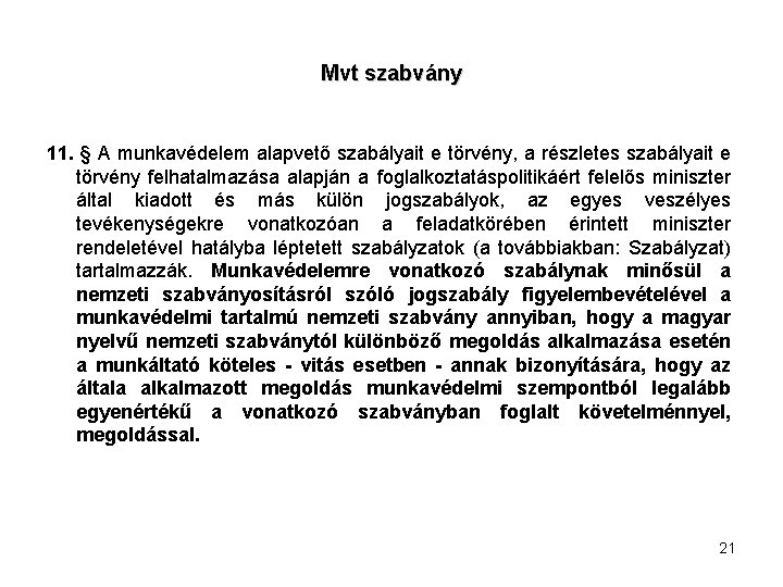 Mvt szabvány 11. § A munkavédelem alapvető szabályait e törvény, a részletes szabályait e