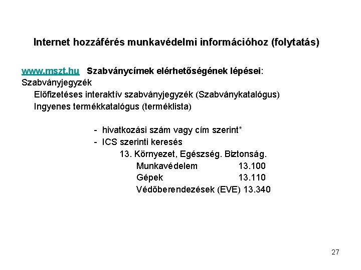 Internet hozzáférés munkavédelmi információhoz (folytatás) www. mszt. hu Szabványcímek elérhetőségének lépései: Szabványjegyzék Előfizetéses interaktív