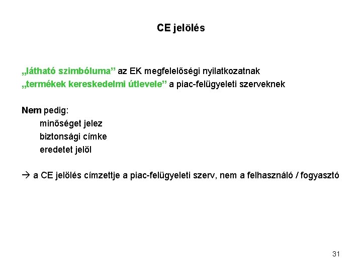 CE jelölés „látható szimbóluma” az EK megfelelőségi nyilatkozatnak „termékek kereskedelmi útlevele” a piac-felügyeleti szerveknek