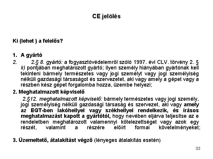 CE jelölés Ki (lehet ) a felelős? 1. A gyártó 2. 2. § 8.