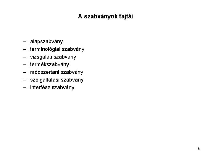 A szabványok fajtái – – – – alapszabvány terminológiai szabvány vizsgálati szabvány termékszabvány módszertani