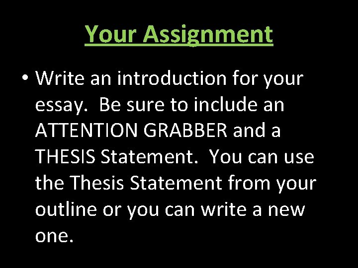 Your Assignment • Write an introduction for your essay. Be sure to include an