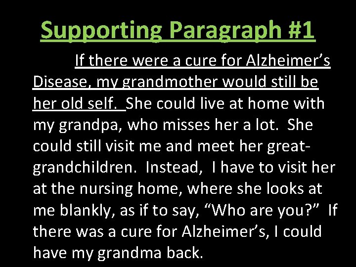 Supporting Paragraph #1 If there were a cure for Alzheimer’s Disease, my grandmother would