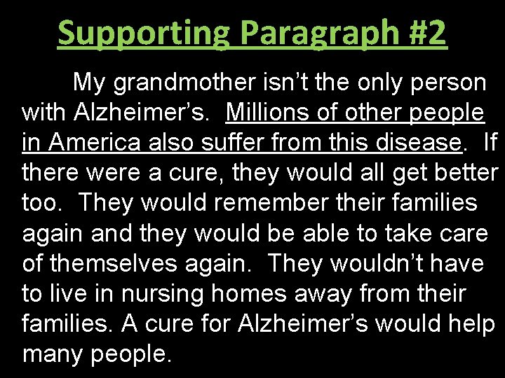 Supporting Paragraph #2 My grandmother isn’t the only person with Alzheimer’s. Millions of other