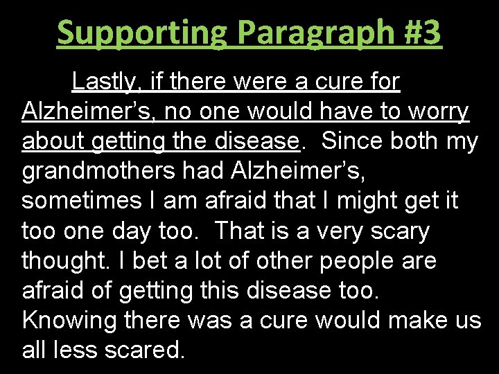 Supporting Paragraph #3 Lastly, if there were a cure for Alzheimer’s, no one would