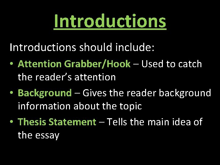 Introductions should include: • Attention Grabber/Hook – Used to catch the reader’s attention •