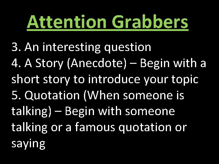 Attention Grabbers 3. An interesting question 4. A Story (Anecdote) – Begin with a