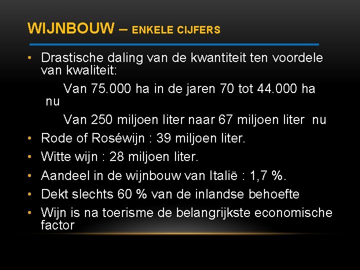 WIJNBOUW – ENKELE CIJFERS • Drastische daling van de kwantiteit ten voordele van kwaliteit: