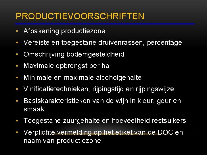 PRODUCTIEVOORSCHRIFTEN • Afbakening productiezone • Vereiste en toegestane druivenrassen, percentage • Omschrijving bodemgesteldheid •