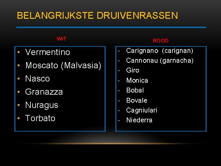 BELANGRIJKSTE DRUIVENRASSEN WIT • Vermentino • Moscato (Malvasia) • Nasco • Granazza • Nuragus