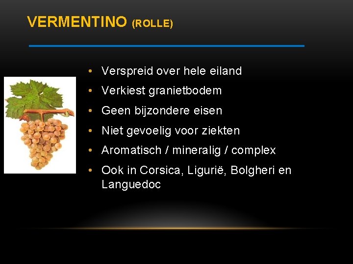 VERMENTINO (ROLLE) • Verspreid over hele eiland • Verkiest granietbodem • Geen bijzondere eisen